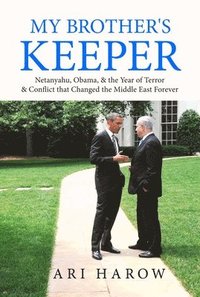 bokomslag My Brother's Keeper: Netanyahu, Obama, & the Year of Terror & Conflict That Changed the Middle East Forever