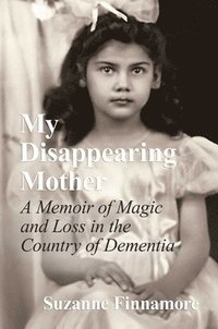 bokomslag My Disappearing Mother: A Memoir of Magic and Loss in the Country of Dementia