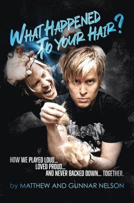 Matthew Nelson, Gunnar Nelson - What Happened to Your Hair?, Inbunden