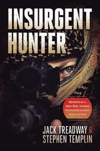 bokomslag Insurgent Hunter: Memoirs of a Navy Seal Turned Counterinsurgent Agent in Iraq