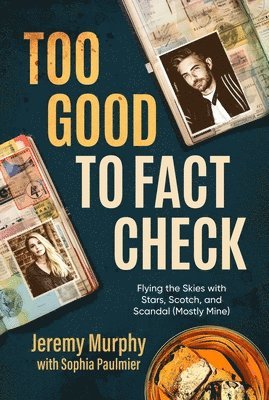 Too Good to Fact Check: Flying the Skies with Stars, Scotch, and Scandal (Mostly Mine) 1