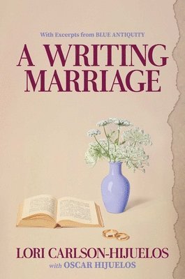 Lori Carlson-Hijuelos - A Writing Marriage: With Excerpts from Blue Antiquity, Inbunden