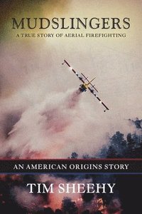 bokomslag Mudslingers: A True Story of Aerial Firefighting (an American Origins Story)