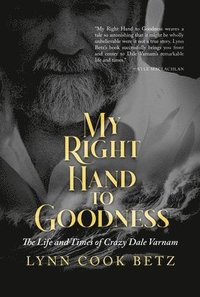 bokomslag My Right Hand to Goodness: The Life and Times of Crazy Dale Varnam