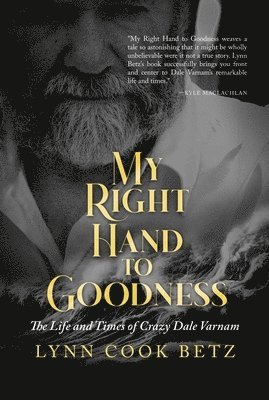 My Right Hand to Goodness: The Life and Times of Crazy Dale Varnam 1