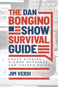 bokomslag The Dan Bongino Show Survival Guide: Crazy Stories, Hidden Messages, and Golden Rules