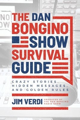 bokomslag The Dan Bongino Show Survival Guide: Crazy Stories, Hidden Messages, and Golden Rules