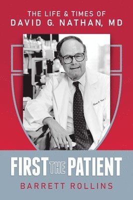 bokomslag First the Patient: The Life & Times of David G. Nathan, MD