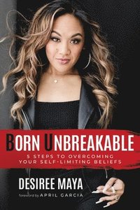 bokomslag Born Unbreakable: 5 Steps to Overcoming Your Self-Limiting Beliefs
