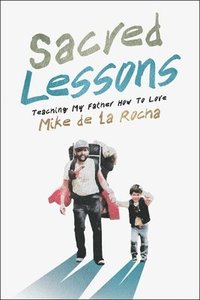 bokomslag Sacred Lessons: Teaching My Father How to Love