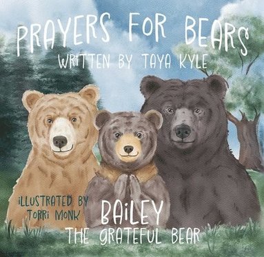 Taya Kyle - Prayers for Bears: Bailey the Grateful Bear, Inbunden