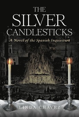 Linda Chavez - The Silver Candlesticks: A Novel of the Spanish Inquisition, Häftad