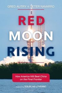 bokomslag Red Moon Rising: How America Will Beat China on the Final Frontier