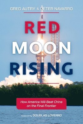 Red Moon Rising: How America Will Beat China on the Final Frontier 1