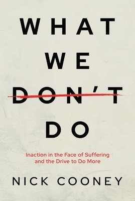 What We Don't Do: Inaction in the Face of Suffering and the Drive to Do More 1