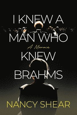 Nancy Shear - I Knew a Man Who Knew Brahms, Inbunden