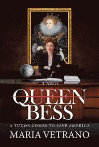 bokomslag Queen Bess: A Tudor Comes to Save America