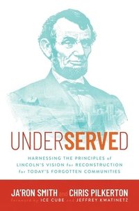 bokomslag Underserved: Harnessing the Principles of Lincoln's Vision for Reconstruction for Today's Forgotten Communities