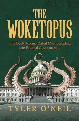 Tyler O'Neil - The Woketopus: The Dark Money Cabal Manipulating the Federal Government, Häftad. Tillgänglighet: Lägg i varukorg