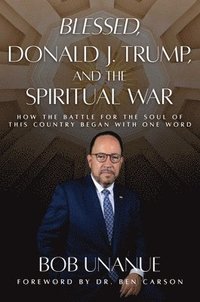 bokomslag Blessed, Donald J. Trump, and the Spiritual War: How the Battle for the Soul of This Country Began with One Word