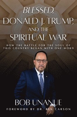 bokomslag Blessed, Donald J. Trump, and the Spiritual War: How the Battle for the Soul of This Country Began with One Word