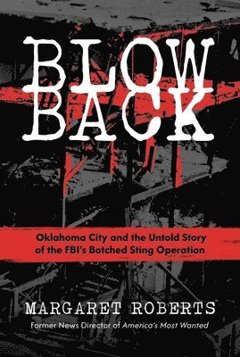 bokomslag Blowback: Oklahoma City and the Untold Story of the Fbi's Botched Sting Operation