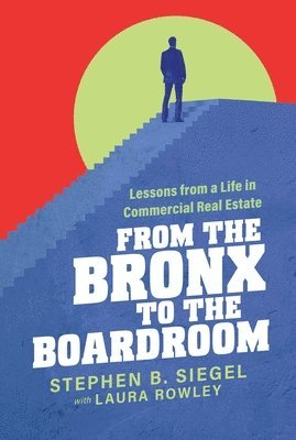 bokomslag From the Bronx to the Boardroom: Lessons from a Life in Commercial Real Estate