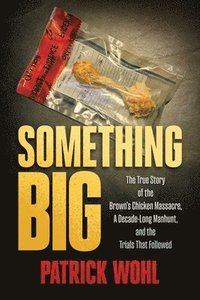 bokomslag Something Big: The True Story of the Brown's Chicken Massacre, a Decade-Long Manhunt, and the Trials That Followed