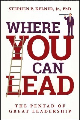 Where You Can Lead: The Pentad of Great Leadership 1