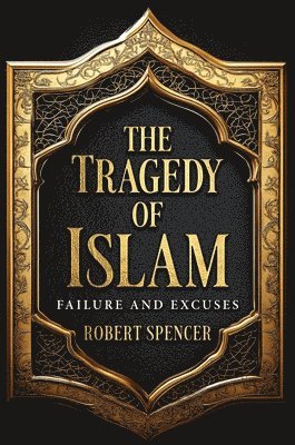 Robert Spencer - Tragedy of Islam, Inbunden