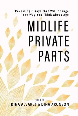 bokomslag Midlife Private Parts: Revealing Essays That Will Change the Way You Think about Age