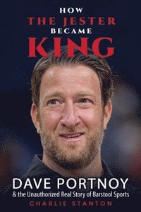 bokomslag How the Jester Became King: Dave Portnoy and the Unauthorized Real Story of Barstool Sports