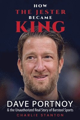 bokomslag How the Jester Became King: Dave Portnoy and the Unauthorized Real Story of Barstool Sports