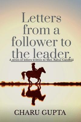 Letters from a follower, Charu Gupta, to the leader, 'Mr. Rahul Gandhi'. 1