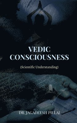 Jagadeesh Pillai, Pillai,Jagadeesh - Vedic Consciousness, Häftad