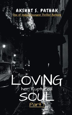 Akshat Pathak - Loving her Ruptured Soul!!.., Häftad