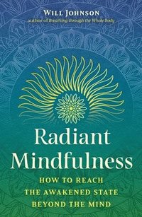 bokomslag Radiant Mindfulness: How to Reach the Awakened State Beyond the Mind
