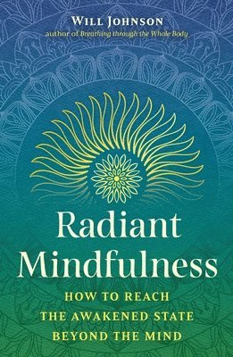 bokomslag Radiant Mindfulness: How to Reach the Awakened State Beyond the Mind