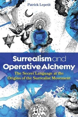 Patrick Lepetit - Surrealism and Operative Alchemy, Inbunden