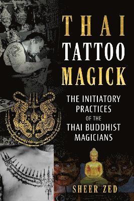 bokomslag Thai Tattoo Magick: The Initiatory Practices of the Thai Buddhist Magicians