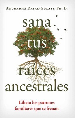 Anuradha Dayal-Gulati - Sana tus raíces ancestrales, Häftad