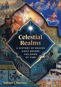 bokomslag Celestial Realms: A History of Heaven Since Before the Dawn of Time