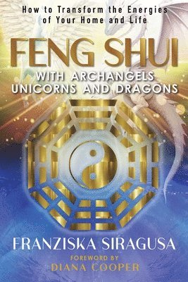 Feng Shui with Archangels, Unicorns, and Dragons 1