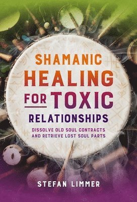 Stefan Limmer - Shamanic Healing for Toxic Relationships, Häftad