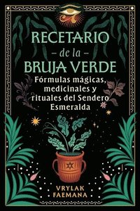 bokomslag Recetario de la Bruja Verde: Fórmulas Mágicas, Medicinales Y Rituales del Sendero Esmeralda