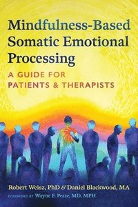 bokomslag Mindfulness-Based Somatic Emotional Processing: A Guide for Patients and Therapists