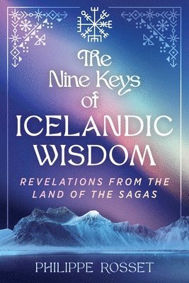 Philippe Rosset - The Nine Keys of Icelandic Wisdom: Revelations from the Land of the Sagas, Häftad
