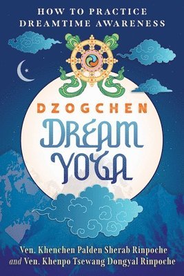 Dzogchen Dream Yoga: How to Practice Dreamtime Awareness