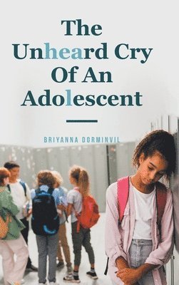 Briyanna Dorminvil, Dorminvil,Briyanna, - Unheard Cry Of An Adolescent, Inbunden