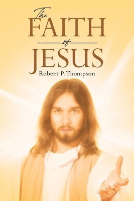 Robert P Thompson, Robert P. Thompson, P. Thompson,Robert - Faith of Jesus, Häftad